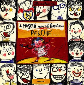 I maschi non mi piacciono perché... - Vittoria Facchini - Libro Fatatrac 2013, Albi d'autore | Libraccio.it