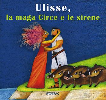 Ulisse, la maga Circe e le sirene - Lucia Scuderi - Libro Fatatrac 2013, Carte in tavola | Libraccio.it