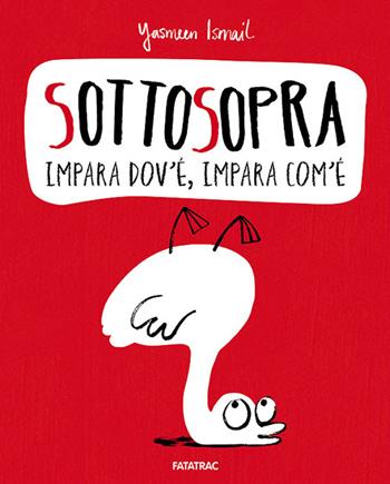 Sottosopra. Impara dov'è, impara com'è - Yasmeen Ismail - Libro Fatatrac 2014, Impara con me | Libraccio.it