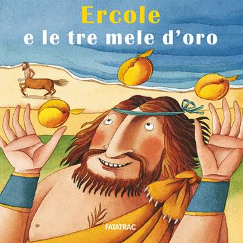 Ercole e le tre mele d'oro - Nicoletta Codignola - Libro Fatatrac 2015, Carte in tavola | Libraccio.it
