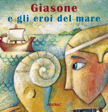 Giasone e gli eroi del mare - Nicoletta Codignola, Alida Massari - Libro Fatatrac 2015, Carte in tavola | Libraccio.it