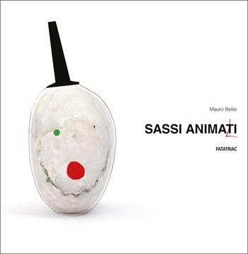 Sassi animati - Mauro Bellei - Libro Fatatrac 2015, Arte è un gioco | Libraccio.it