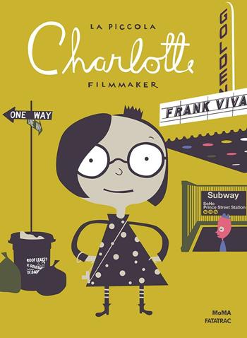 La piccola Charlotte filmmaker. Ediz. illustrata - Frank Viva - Libro Fatatrac 2016, Grandi albi MOMA | Libraccio.it