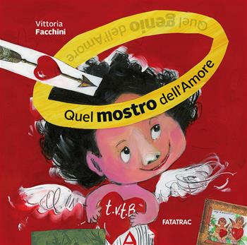 Quel mostro dell'amore. Ediz. illustrata - Vittoria Facchini - Libro Fatatrac 2016 | Libraccio.it