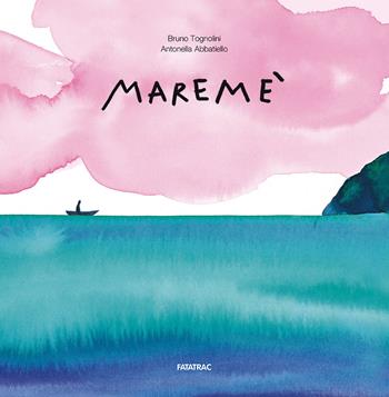 Maremé - Bruno Tognolini, Antonella Abbatiello - Libro Fatatrac 2016, Albi d'autore | Libraccio.it