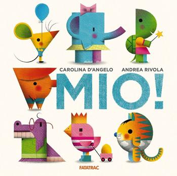 Mio! Ediz. illustrata - Carolina D'Angelo, Andrea Rivola - Libro Fatatrac 2016, Cù Cù 3-5 | Libraccio.it