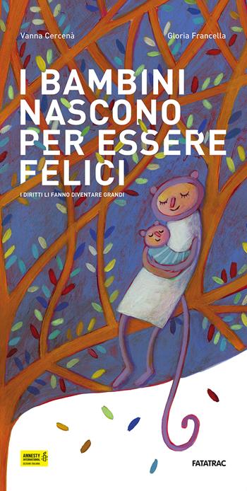 I bambini nascono per essere felici. I diritti li fanno diventare grandi. Ediz. illustrata - Vanna Cercenà - Libro Fatatrac 2016, Foglie d'album | Libraccio.it