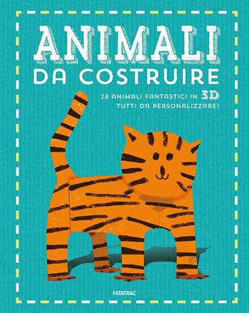 Animali da costruire. Ediz. illustrata  - Libro Fatatrac 2016, Impara con me | Libraccio.it