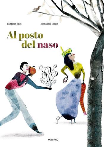 Al posto del naso. Ediz. illustrata - Fabrizio Silei, Elena Del Vento - Libro Fatatrac 2016, Grandi albi | Libraccio.it