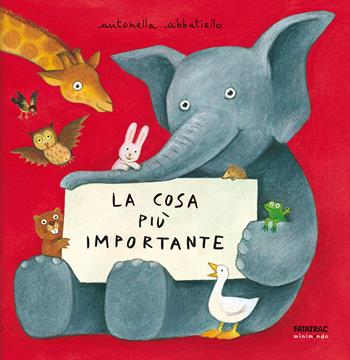 La cosa più importante - Antonella Abbatiello - Libro Fatatrac 2017, Minimondo | Libraccio.it