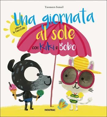 Una giornata al sole con Kiki e Bobo - Yasmeen Ismail - Libro Fatatrac 2017, Albi d'autore | Libraccio.it