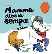 Mamma ritorna sempre a casa. Ediz. a colori