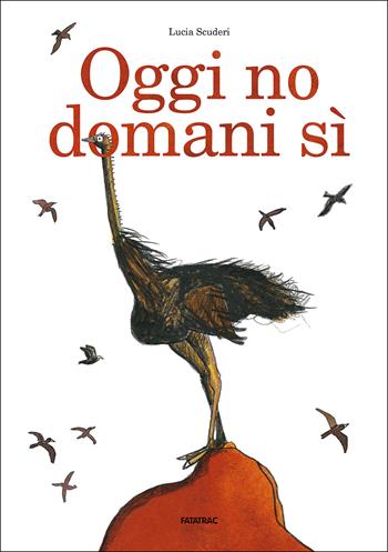 Oggi no domani sì - Lucia Scuderi - Libro Fatatrac 2017, Grandi albi | Libraccio.it