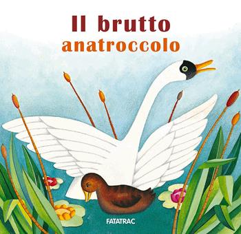 Il brutto anatroccolo. Ediz. a colori - Sophie Fatus - Libro Fatatrac 2017, Carte in tavola | Libraccio.it