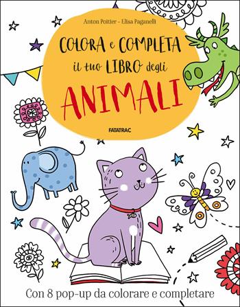Colora e completa il tuo libro degli animali - Anton Poitier - Libro Fatatrac 2018, Fuori collana | Libraccio.it