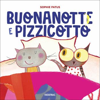 Buonanotte e Pizzicotto - Sophie Fatus - Libro Fatatrac 2018, Cù Cù 3-5 | Libraccio.it