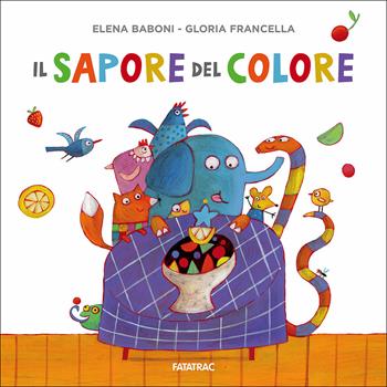 Il sapore del colore - Elena Baboni - Libro Fatatrac 2018, Cù Cù 3-5 | Libraccio.it