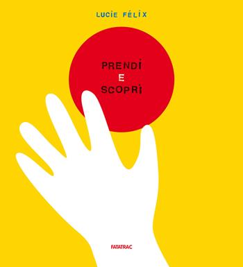 Prendi e scopri. Ediz. a colori - Lucie Félix - Libro Fatatrac 2019, Piccole gioie | Libraccio.it