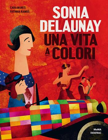 Sonia Delaunay. Una vita a colori. Ediz. a colori - Cara Manes - Libro Fatatrac 2017, Grandi albi MOMA | Libraccio.it