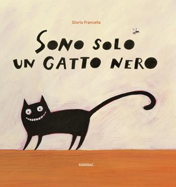 Sono solo un gatto nero - Gloria Francella - Libro Fatatrac 2018, Albi d'autore | Libraccio.it