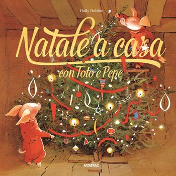 Natale a casa con Toto e Pepe - Holly Hobbie - Libro Fatatrac 2018, Albi d'autore | Libraccio.it