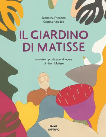 Il giardino di Matisse - Samantha Friedman - Libro Fatatrac 2018, Grandi albi MOMA | Libraccio.it
