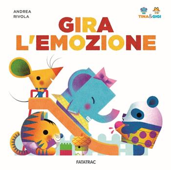 Gira l'emozione. Tina & Gigi. Ediz. illustrata - Andrea Rivola - Libro Fatatrac 2018 | Libraccio.it