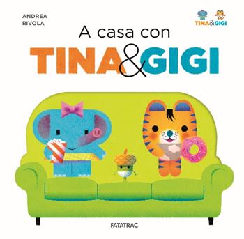 A casa con Tina & Gigi. Ediz. a colori - Andrea Rivola - Libro Fatatrac 2018 | Libraccio.it