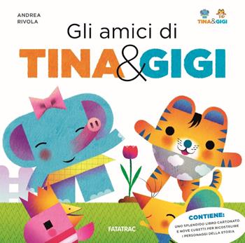 Gli amici di Tina & Gigi. Ediz. a colori. Con gadget - Andrea Rivola - Libro Fatatrac 2018 | Libraccio.it