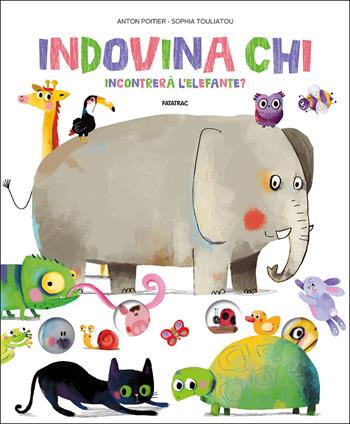 Indovina chi incontrerà l'elefante? - Anton Poitier - Libro Fatatrac 2018, Cù Cù 3-5 | Libraccio.it