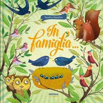 In famiglia... - Sandro Natalini - Libro Fatatrac 2019, Minimondo | Libraccio.it
