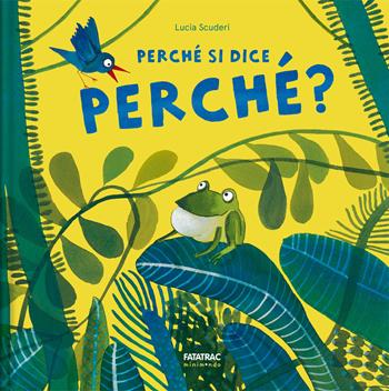 Perché si dice perché. Ediz. a colori - Lucia Scuderi - Libro Fatatrac 2019, Minimondo | Libraccio.it