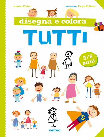 Disegna e colora tutti. Nuova ediz. - Harriet Ziefert - Libro Fatatrac 2019 | Libraccio.it