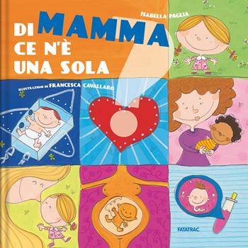 Di mamma ce n'è una sola - Isabella Paglia - Libro Fatatrac 2019, Minimondo | Libraccio.it