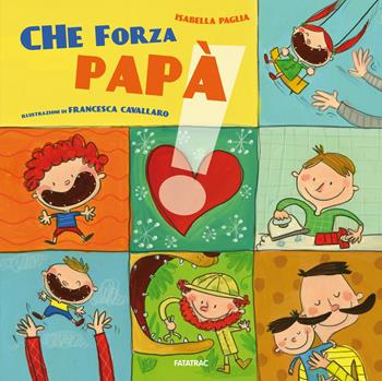 Che forza papà - Isabella Paglia - Libro Fatatrac 2019 | Libraccio.it