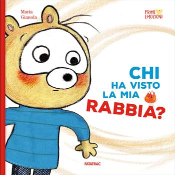 Chi ha visto la mia rabbia? Ediz. a colori - Maria Gianola - Libro Fatatrac 2019, Prime emozioni | Libraccio.it