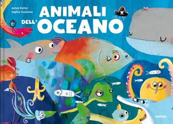 Animali dell'oceano - Anton Poitier - Libro Fatatrac 2019, Animali nascosti | Libraccio.it