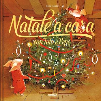 Natale a casa con Toto e Pepe. Ediz. a colori - Holly Hobbie - Libro Fatatrac 2019, Albi d'autore | Libraccio.it