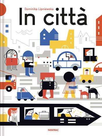 In città - Dominika Lipniewska - Libro Fatatrac 2019, Piccoli albi | Libraccio.it