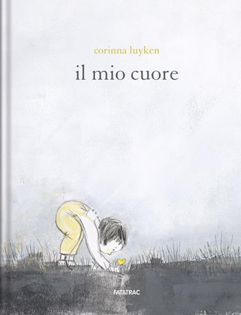 Il mio cuore - Corinna Luyken - Libro Fatatrac 2019, Grandi albi | Libraccio.it