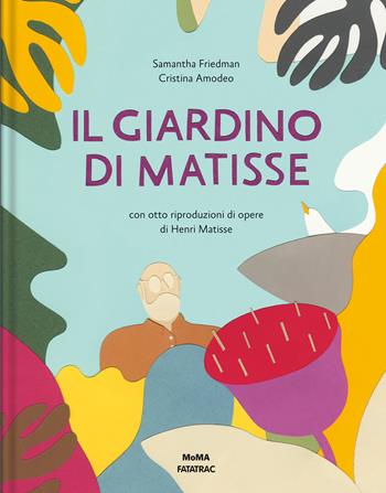 Il giardino di Matisse. Ediz. a colori - Samantha Friedman - Libro Fatatrac 2019, Grandi albi MOMA | Libraccio.it