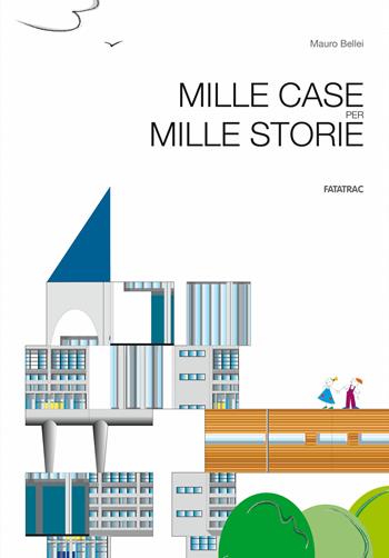 Mille case per mille storie. Ediz. a colori - Mauro Bellei - Libro Fatatrac 2019, Ad arte | Libraccio.it