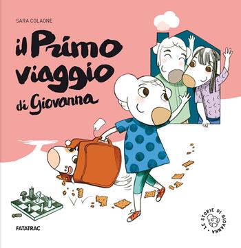 Il primo viaggio di Giovanna. Ediz. illustrata - Sara Colaone - Libro Fatatrac 2020, Storie di Giovanna | Libraccio.it