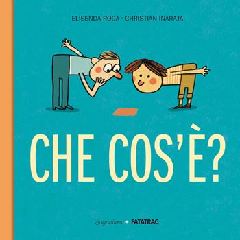 Che cos'è? Ediz. a colori - Elisenda Roca, Christian Inaraja - Libro Fatatrac 2020 | Libraccio.it
