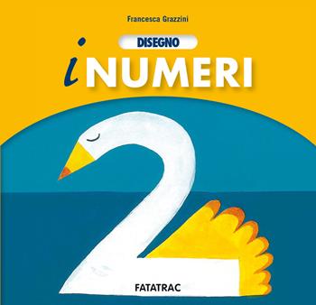 Disegno i numeri. Nuova ediz. - Arianna Papini, Francesca Grazzini - Libro Fatatrac 2020, Le chicche | Libraccio.it