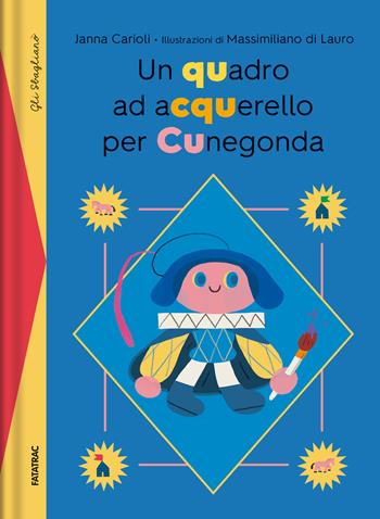 Un quadro ad acquerello per Cunegonda. Dizionario degli errori - Janna Carioli - Libro Fatatrac 2020, Gli sbaglianò | Libraccio.it