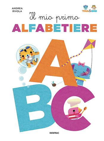 Il mio primo alfabetiere. Tina & Gigi. Ediz. a colori - Andrea Rivola - Libro Fatatrac 2020, Impara con me | Libraccio.it