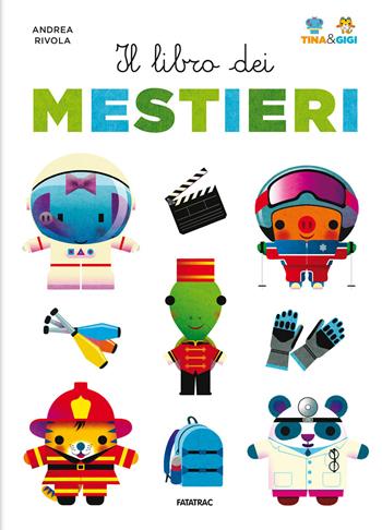 Il libro dei mestieri. Tina & Gigi. Ediz. a colori - Andrea Rivola - Libro Fatatrac 2020 | Libraccio.it