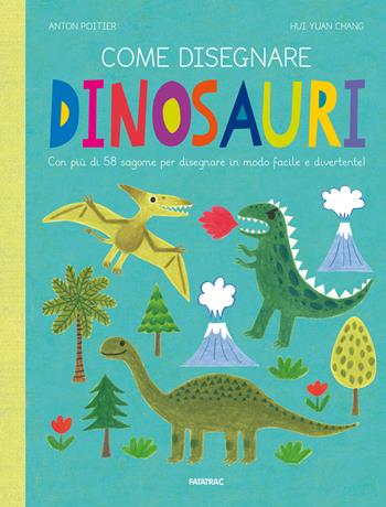 Come disegnare dinosauri. Con più di 58 sagome per disegnare in modo facile e divertente! Ediz. a colori - Anton Poitier, Hui Yuan Chang - Libro Fatatrac 2021, Impara con me | Libraccio.it