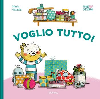 Voglio tutto! Ediz. a colori - Maria Gianola - Libro Fatatrac 2021, Prime emozioni | Libraccio.it